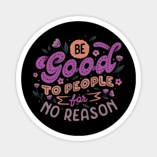 Be Good To People For No Reason by Tobe Fonseca Magnet